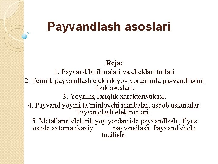 Payvandlash asoslari Reja: 1. Payvand birikmalari va choklari turlari 2. Termik payvandlash elektrik yoy