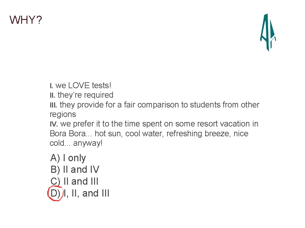 WHY? I. we LOVE tests! II. they’re required III. they provide for a fair