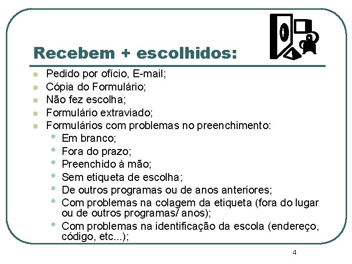 Recebem + escolhidos: l l l Pedido por ofício, E-mail; Cópia do Formulário; Não