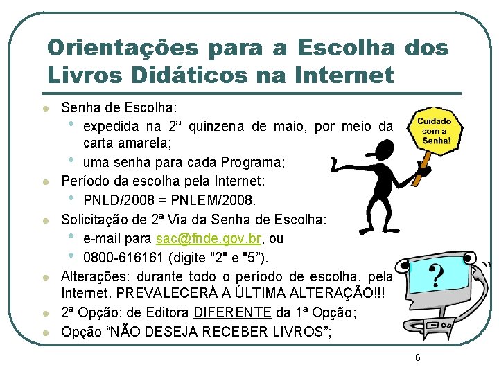 Orientações para a Escolha dos Livros Didáticos na Internet l l l Senha de