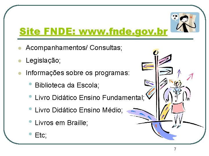 Site FNDE: www. fnde. gov. br l Acompanhamentos/ Consultas; l Legislação; l Informações sobre