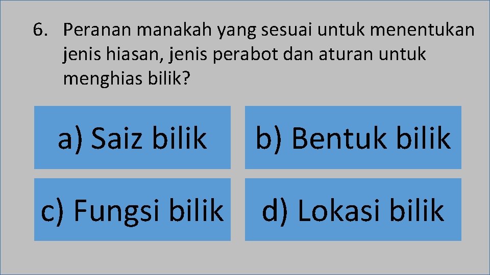 6. Peranan manakah yang sesuai untuk menentukan jenis hiasan, jenis perabot dan aturan untuk