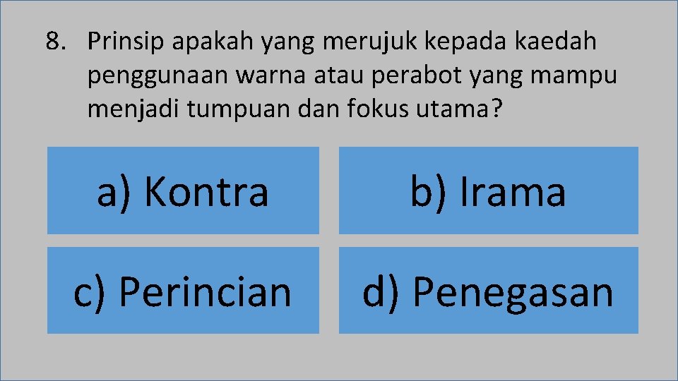 8. Prinsip apakah yang merujuk kepada kaedah penggunaan warna atau perabot yang mampu menjadi