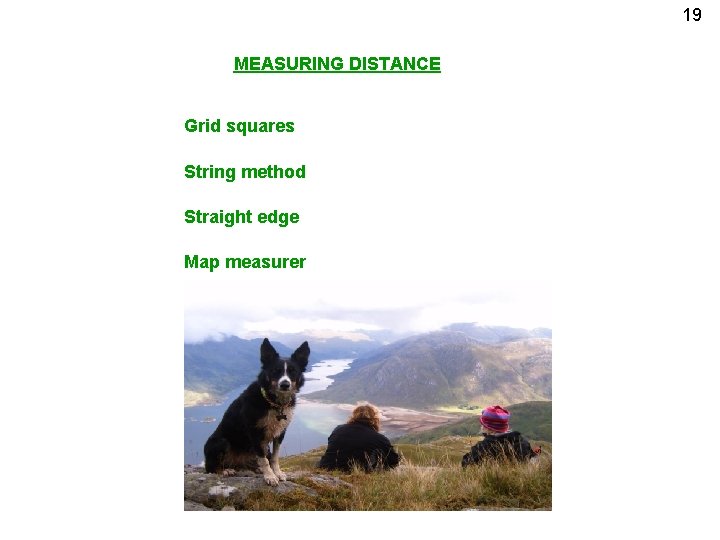 19 MEASURING DISTANCE Grid squares String method Straight edge Map measurer 