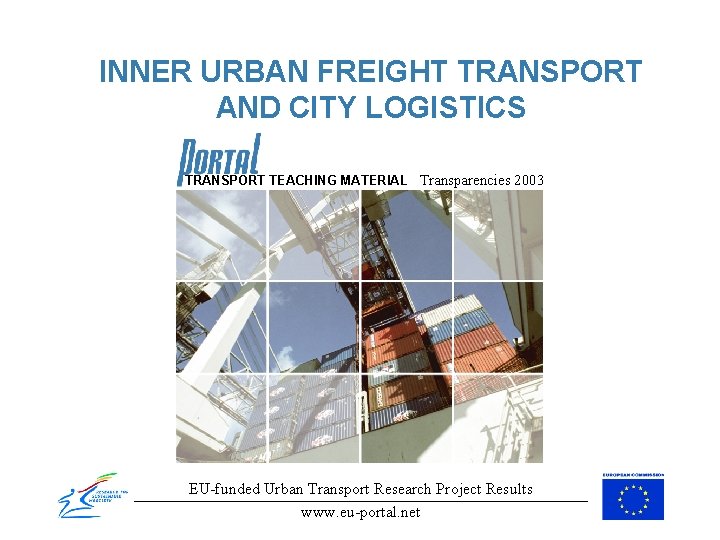 INNER URBAN FREIGHT TRANSPORT AND CITY LOGISTICS TRANSPORT TEACHING MATERIAL Transparencies 2003 EU-funded Urban