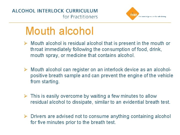 Mouth alcohol Ø Mouth alcohol is residual alcohol that is present in the mouth