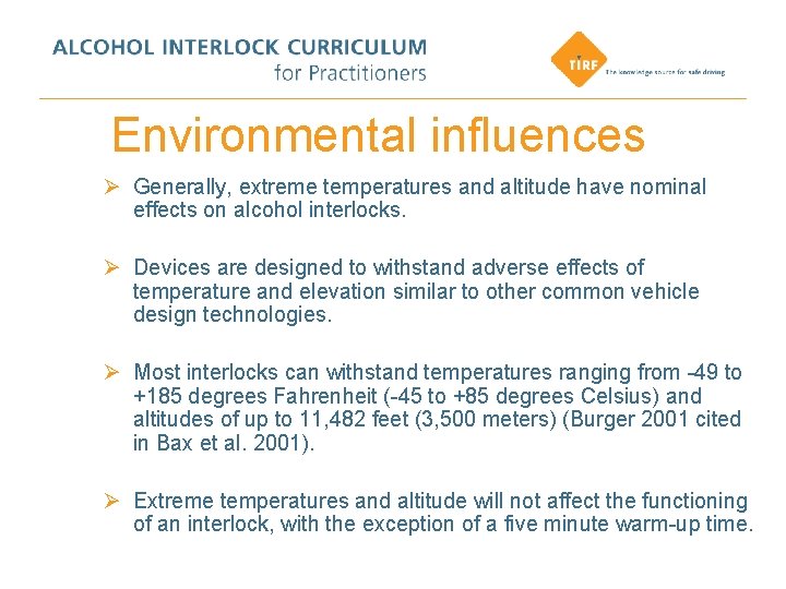 Environmental influences Ø Generally, extreme temperatures and altitude have nominal effects on alcohol interlocks.
