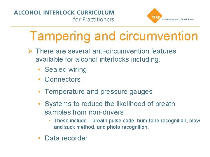 Tampering and circumvention Ø There are several anti-circumvention features available for alcohol interlocks including: