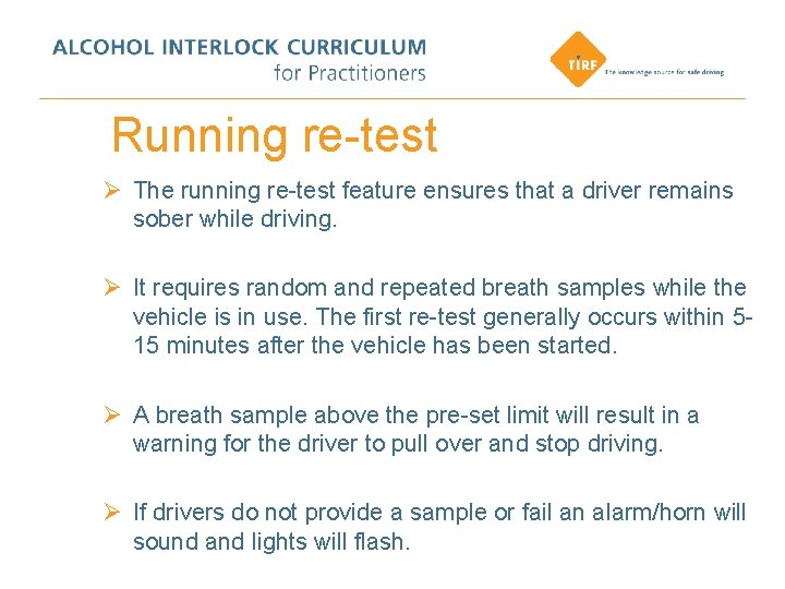 Running re-test Ø The running re-test feature ensures that a driver remains sober while