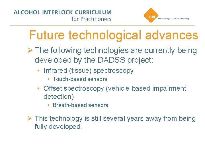 Future technological advances Ø The following technologies are currently being developed by the DADSS