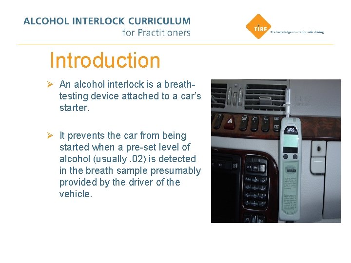 Introduction Ø An alcohol interlock is a breathtesting device attached to a car’s starter.