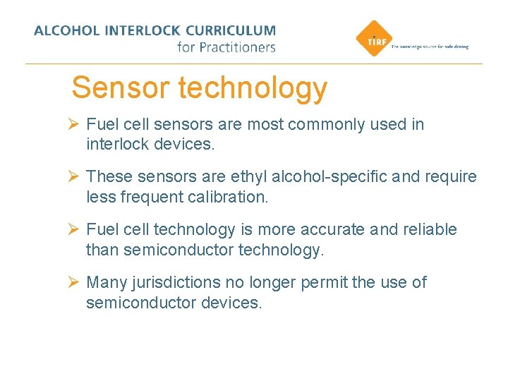 Sensor technology Ø Fuel cell sensors are most commonly used in interlock devices. Ø