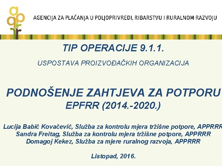 TIP OPERACIJE 9. 1. 1. USPOSTAVA PROIZVOĐAČKIH ORGANIZACIJA PODNOŠENJE ZAHTJEVA ZA POTPORU EPFRR (2014.