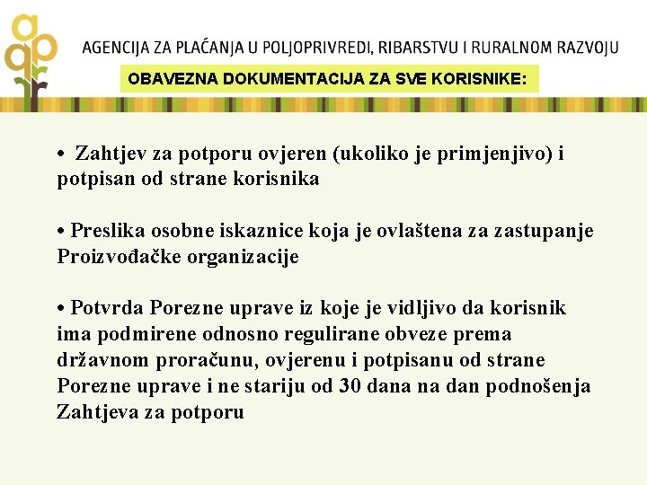 OBAVEZNA DOKUMENTACIJA ZA SVE KORISNIKE: • Zahtjev za potporu ovjeren (ukoliko je primjenjivo) i