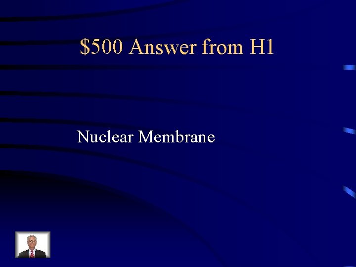 $500 Answer from H 1 Nuclear Membrane 