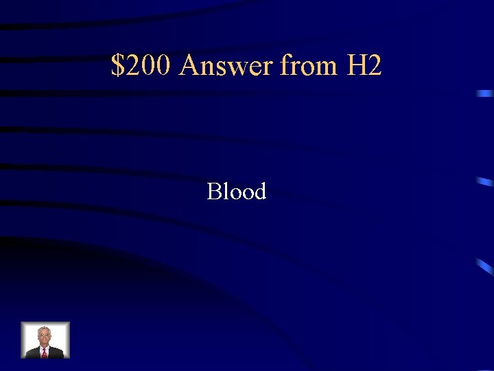 $200 Answer from H 2 Blood 