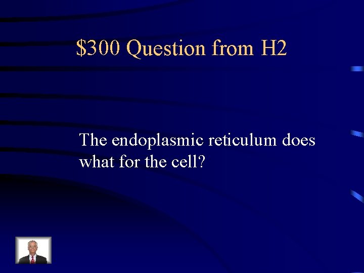 $300 Question from H 2 The endoplasmic reticulum does what for the cell? 