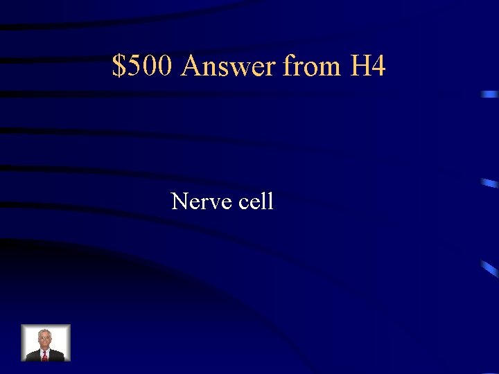 $500 Answer from H 4 Nerve cell 