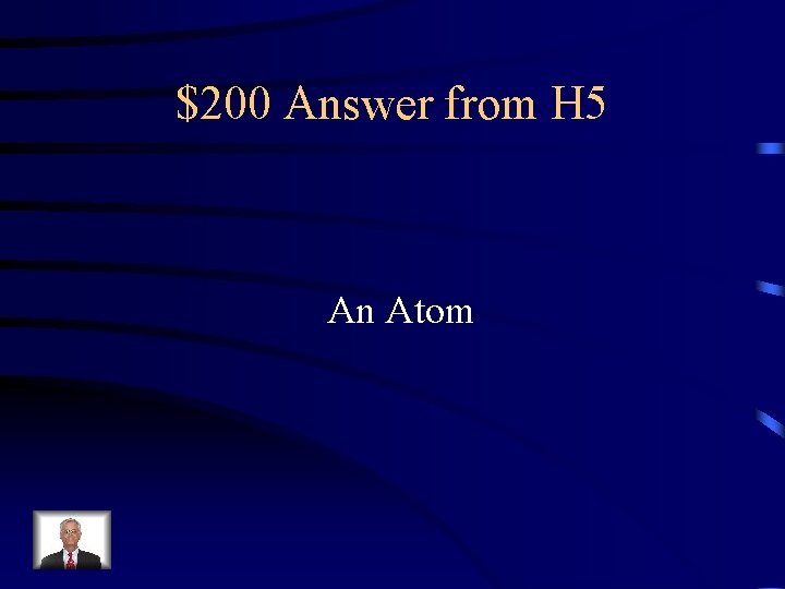 $200 Answer from H 5 An Atom 