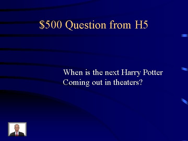 $500 Question from H 5 When is the next Harry Potter Coming out in