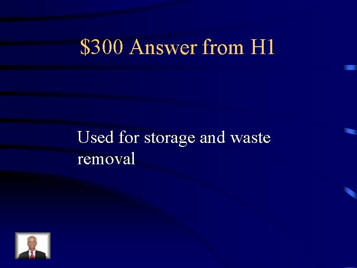 $300 Answer from H 1 Used for storage and waste removal 