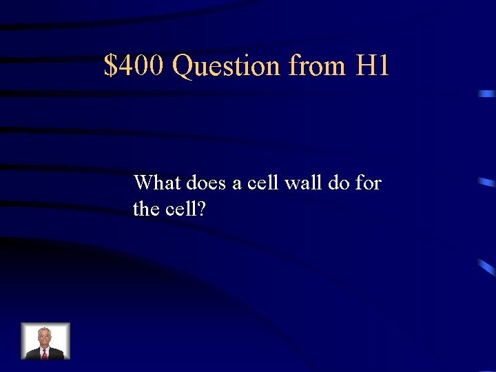 $400 Question from H 1 What does a cell wall do for the cell?