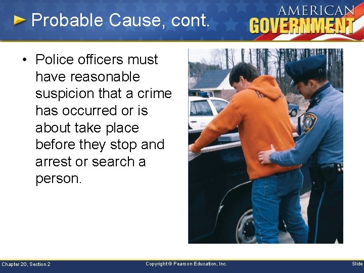 Probable Cause, cont. • Police officers must have reasonable suspicion that a crime has