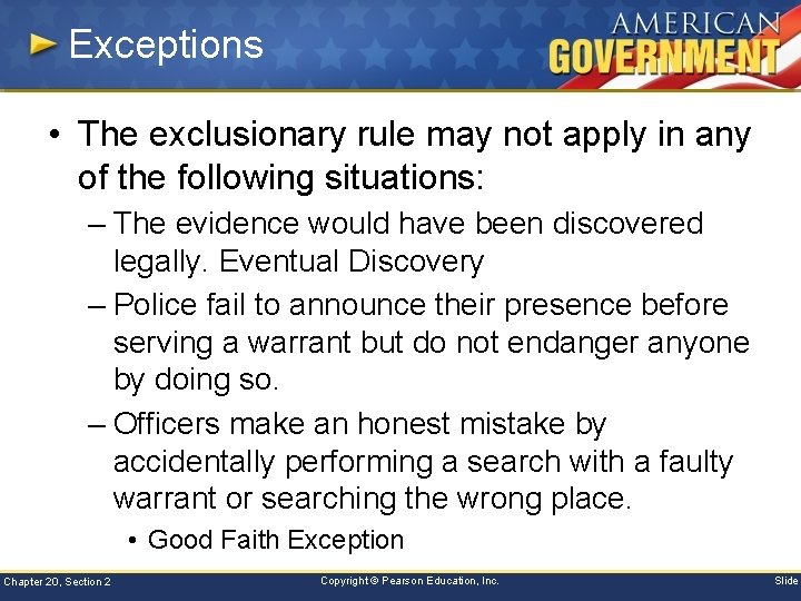 Exceptions • The exclusionary rule may not apply in any of the following situations: