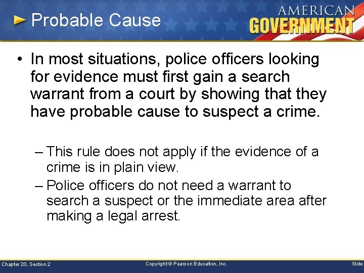 Probable Cause • In most situations, police officers looking for evidence must first gain