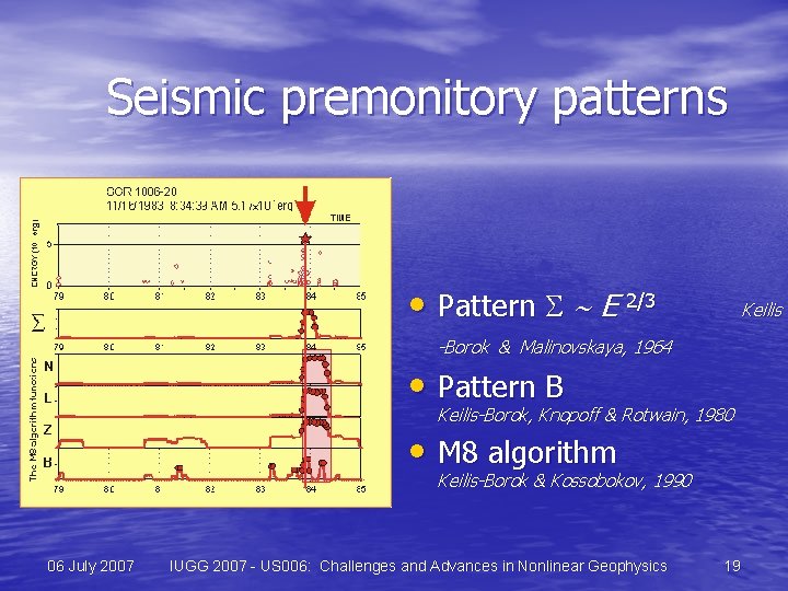 Seismic premonitory patterns • Pattern S ~ E 2/3 Keilis -Borok & Malinovskaya, 1964