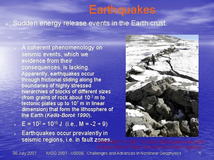 Earthquakes Ø Sudden energy release events in the Earth crust. Ø A coherent phenomenology