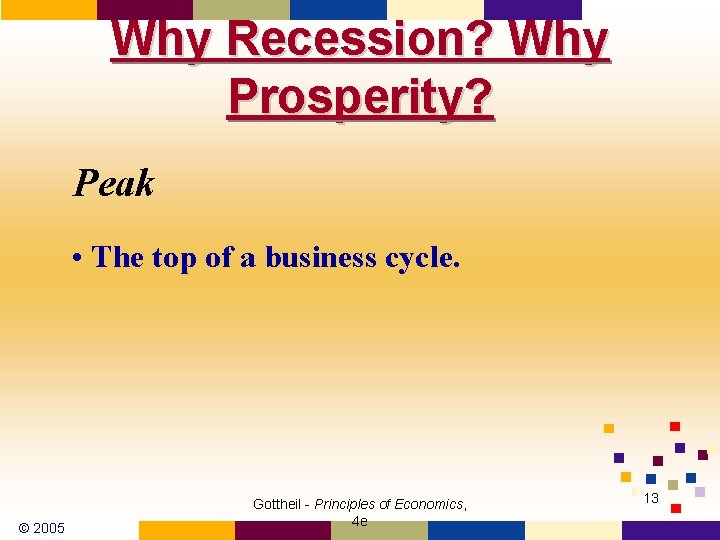 Why Recession? Why Prosperity? Peak • The top of a business cycle. © 2005