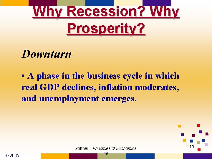 Why Recession? Why Prosperity? Downturn • A phase in the business cycle in which