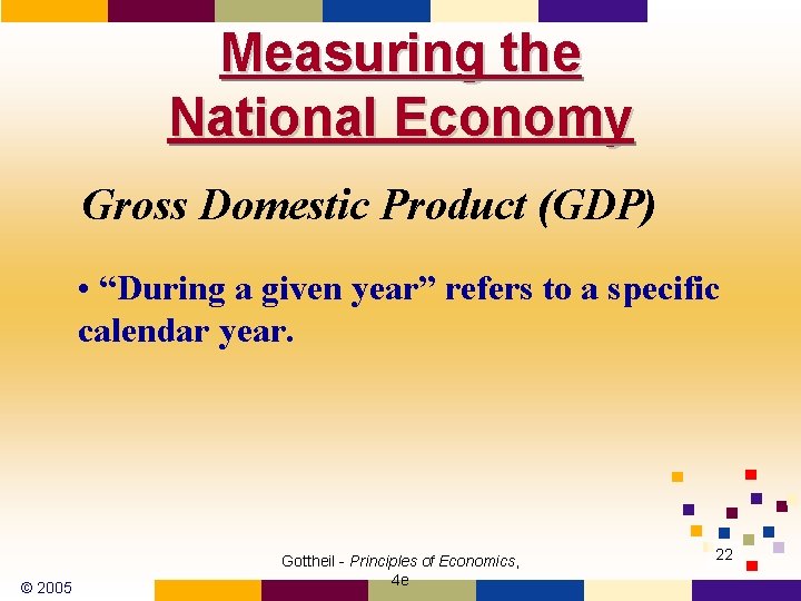 Measuring the National Economy Gross Domestic Product (GDP) • “During a given year” refers