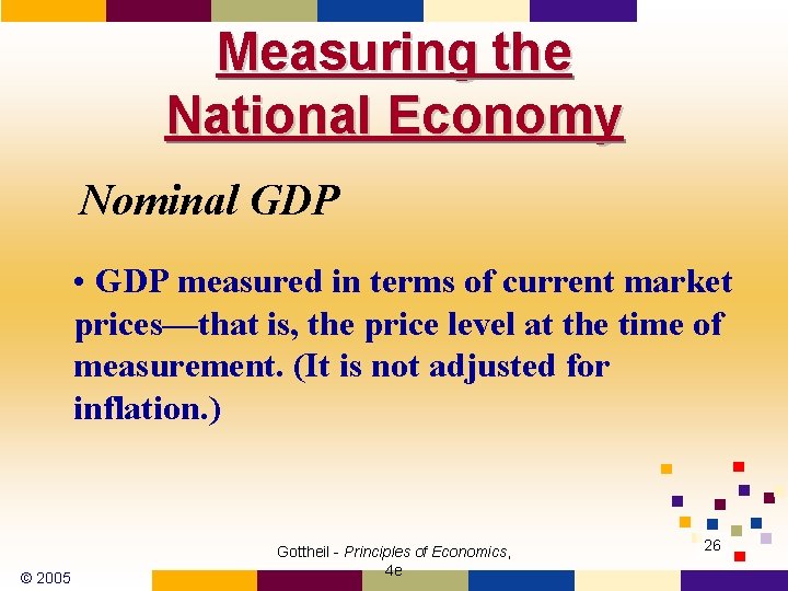 Measuring the National Economy Nominal GDP • GDP measured in terms of current market