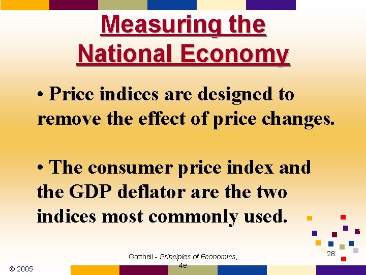 Measuring the National Economy • Price indices are designed to remove the effect of