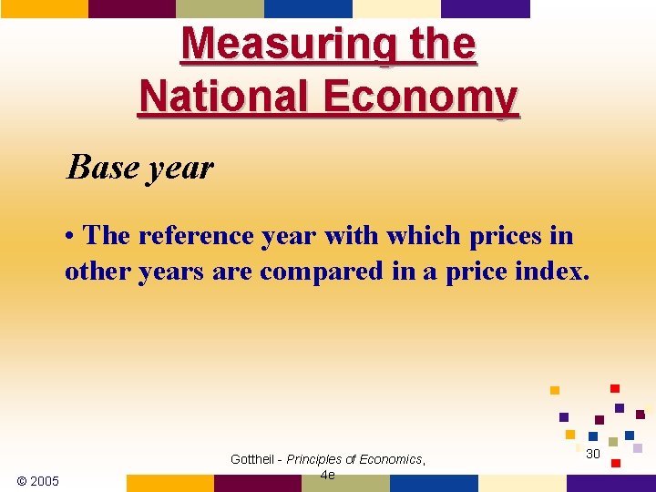 Measuring the National Economy Base year • The reference year with which prices in