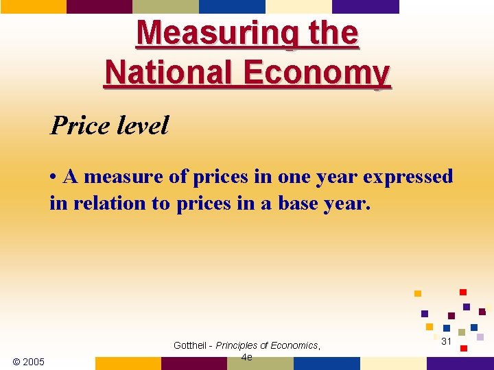 Measuring the National Economy Price level • A measure of prices in one year