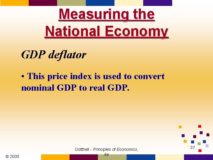 Measuring the National Economy GDP deflator • This price index is used to convert