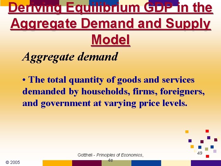 Deriving Equilibrium GDP in the Aggregate Demand Supply Model Aggregate demand • The total