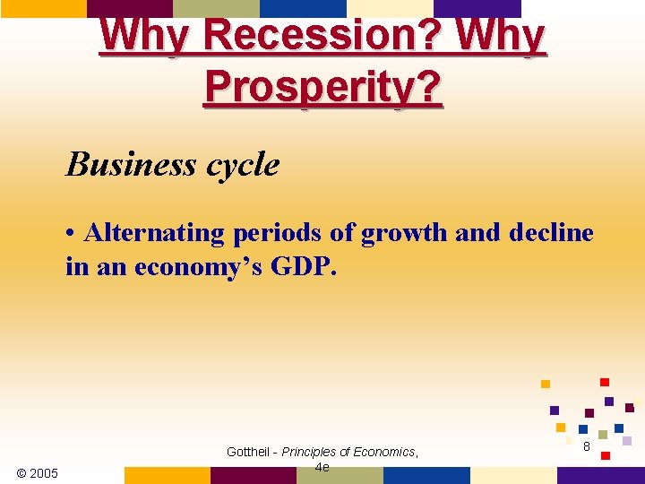 Why Recession? Why Prosperity? Business cycle • Alternating periods of growth and decline in