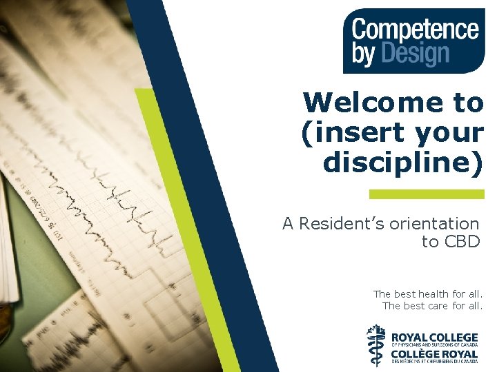 Welcome to (insert your discipline) A Resident’s orientation to CBD The best health for