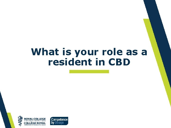 What is your role as a resident in CBD 