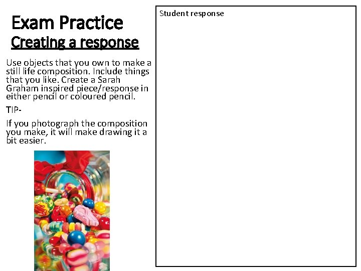 Exam Practice Creating a response Use objects that you own to make a still