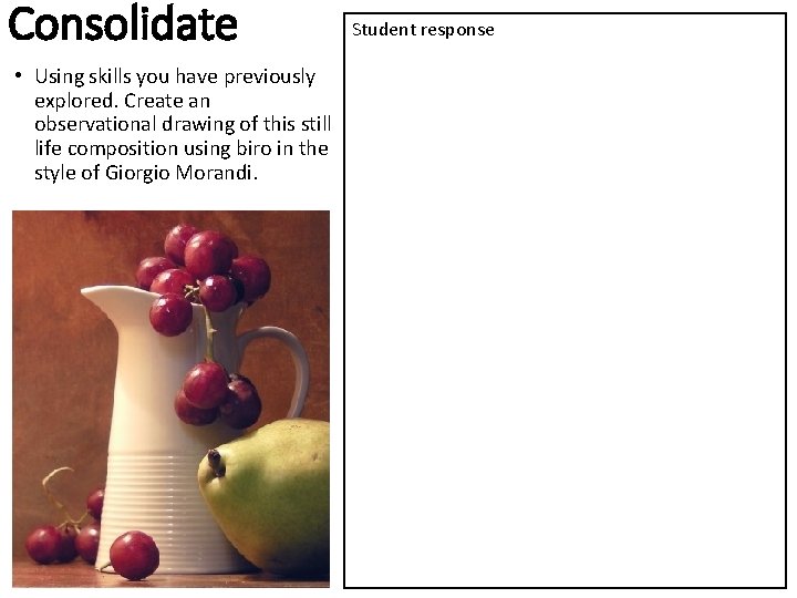 Consolidate • Using skills you have previously explored. Create an observational drawing of this