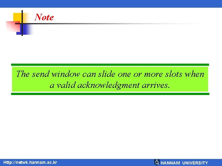 Note The send window can slide one or more slots when a valid acknowledgment