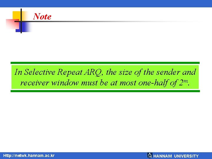 Note In Selective Repeat ARQ, the size of the sender and receiver window must