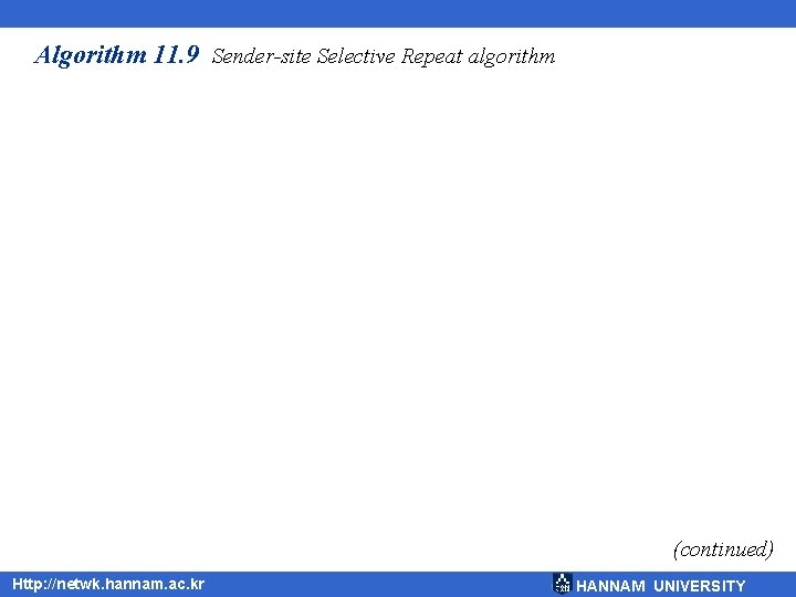 Algorithm 11. 9 Sender-site Selective Repeat algorithm (continued) Http: //netwk. hannam. ac. kr HANNAM