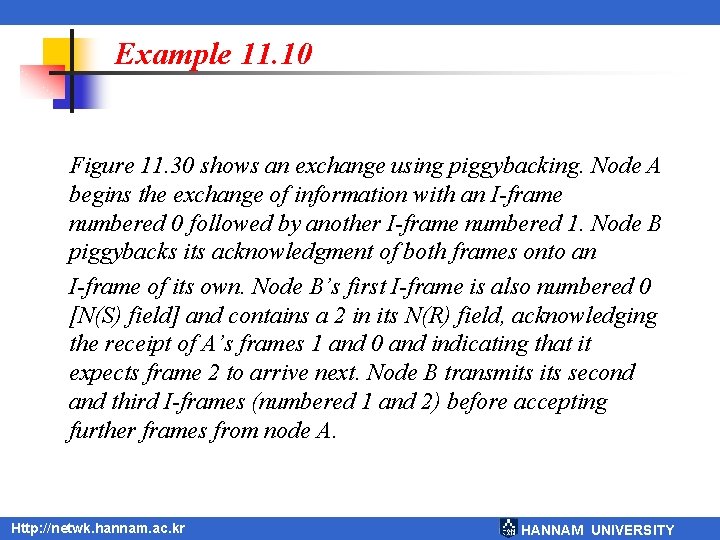 Example 11. 10 Figure 11. 30 shows an exchange using piggybacking. Node A begins