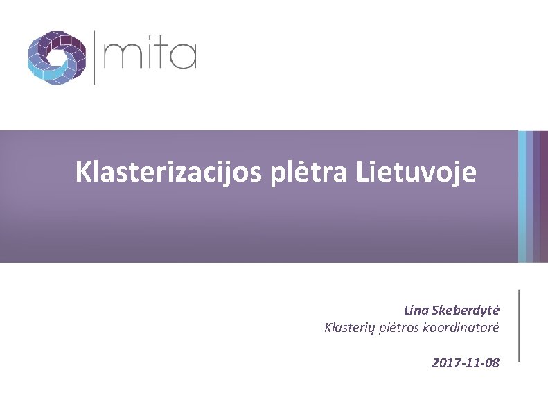 Klasterizacijos plėtra Lietuvoje Lina Skeberdytė Klasterių plėtros koordinatorė 2017 -11 -08 